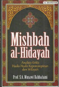 Mishbah al-hidayah : analisis kritis hadis-hadis kepemimpinan dan wilayah