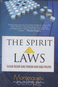 The Spirit of the laws : dasar-dasar ilmu hukum dan politik