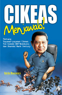 Cikeas menjawab ! : tentang yayasan-yayasan Cikeas, tim sukses SBY-Boediono dan skandal bank century