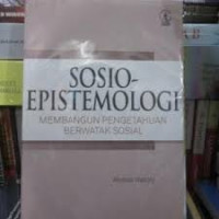 Sosio-epistemologi : membangun pengetahuan berwatak sosial