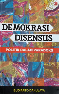 Demokrasi disensus : politik dalam paradoks