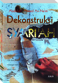 Dekonstruksi syari'ah : wacana kebebasan sipil, hak asasi manusia, dan hubungan internasional dalam Islam