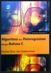 Algoritma dan pemrograman dengan Bahasa C : konsep, teori dan implementasi