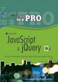 From zero to a pro Javascript dan Jquery : rahasia untuk menguasai pembuatan aplikasi web yang interaktif dan dinamis