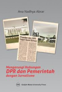 Mengarungi hubungan DPR dan pemerintah dengan jurnalisme