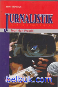 Jurnalistik suatu pengantar : teori dan praktik