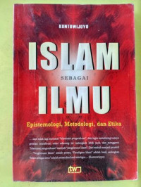 Islam sebagai ilmu : epistemologi, metodologi, dan etika