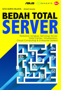 Bedah total server : referensi lengkap teknologi server, data center, virtualization, cloud computing dan enterprise system