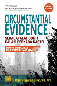 Circumstantial evidence sebagai alat bukti dalam perkara kartel : praktik dan standar pembuktian di masa depan