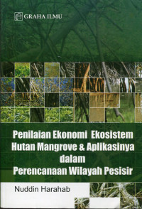 Penilaian ekonomi ekosistem hutan mangrove dan aplikasinya dalam perencanaan wilayah pesisir