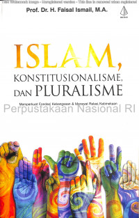 Islam konstitusionalisme, dan pluralisme : memperkuat fondasi kebangsaan dan merawat relasi kebinekaan