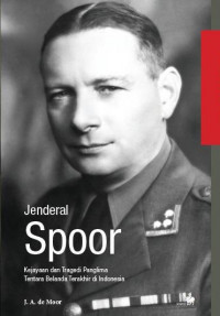 Jenderal Spoor: kejayaan dan tragedi Panglima tentara Belanda terakhir di Indonesia