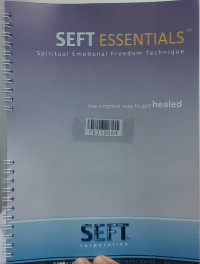 SEFT essentials : spiritual emotional freedom technique : the simplest way to get healed