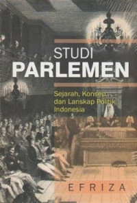 Studi parlemen : sejarah, konsep, dan lanskap politik Indonesia
