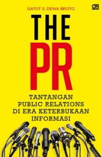 The PR : tantangan public relations pada era keterbukaan informasi