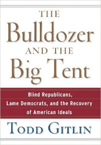 The bulldozer and the big tent :blind Republicans, lame Democrats, and the recovery of American ideals