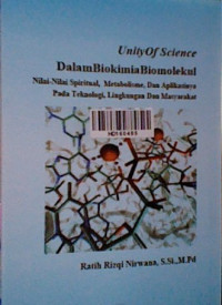Unity of science dalam biokimia biomolekul nilai-nilai spiritual, metabolisme dan aplikasinya pada teknologi, lingkungan dan masyarakat