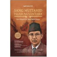 Sang mujtahid Islam nusantara : novel biografi K.H. Abdul Wahid Hasyim