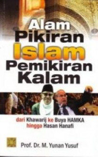 Alam pikiran Islam pemikiran kalam : dari Khawarij ke Buya Hamka hingga Hasan Hanafi