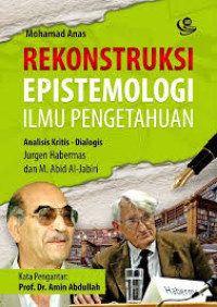 Rekonstruksi epistemologi ilmu pengetahuan : analisis kritis - dialogis Jurgen Habermas dan M. Abid al-Jabiri