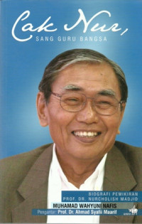 Cak Nur, sang guru bangsa : biografi pemikiran Prof. Dr. Nurcholish Madjid
