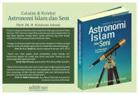 Catatan dan koleksi astronomi islam & seni : jalan menyingkap keagungan ilahi