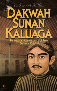 Dakwah Sunan Kalijaga : penyebaran agama Islam di Jawa berbasis kultural
