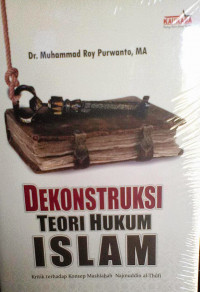 Dekonstruksi teori hukum Islam : kritik terhadap konsep Mashlahah Najmuddin al-Thufi