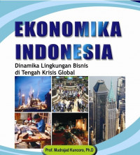 Ekonomika Indonesia : dinamika lingkungan bisnis di tengah krisis global
