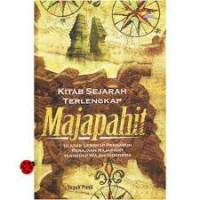 Kitab sejarah terlengkap Majapahit : ulasan lengkap pengaruh Kerajaan Majapahit terhadap wajah Indonesia