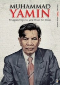 Muhammad Yamin : penggagas Indonesia yang dihujat dan dipuja