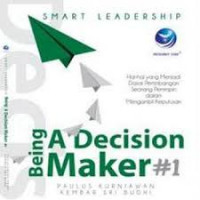 Smart leadership : being a decision maker (hal-hal yang menjadi pertimbangan seorang pemimpin dalam mengambil keputusan)