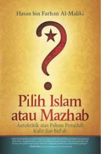 Pilih islam atau mazhab? : autokritik atas paham penuduh kafir dan bid'ah