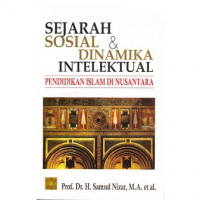 Sejarah sosial & dinamika intelektual pendidikan Islam nusantara