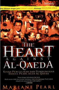 The heart against al-Qaeda : kisah penculikan dan pembunuhan Daniel Pearl oleh al-Qaeda