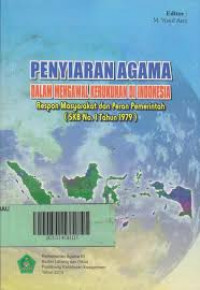 Penyiar agama dalam mengawal kerukunan di Indonesia: respon masyarakat dan peran pemerintah (SKB No.1 tahun 1979)