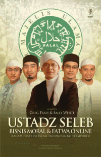 Ustadz seleb, bisnis moral dan fatwa online : ragam ekspresi islam kontemporer Indonesia