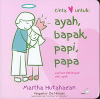 Cinta untuk ayah, bapak, papi, papa : warisan kehidupan dari ayah