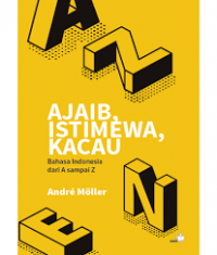 Ajaib, istimewa, kacau : Bahasa Indonesia dari A sampai Z