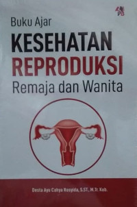Buku ajar kesehatan reproduksi remaja dan wanita