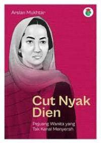 Cut Nyak Dien : pejuang wanita yang tak kenal menyerah