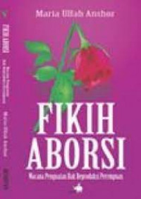 Fikih aborsi : wacana penguatan hak reproduksi perempuan