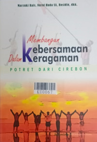 Membangun kebersamaan dalam keragaman : potret dari Cirebon