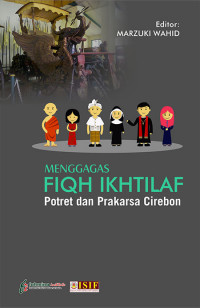 Menggagas fiqh ikhtilaf : potret dan prakasa Cirebon