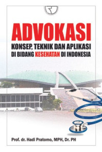 Advokasi : konsep, teknik dan aplikasi di bidang kesehatan di Indonesia