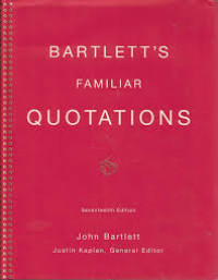Bartlett's fammiliar quotations: a collection of passages, phrases, and proverbs traced to their source in ancient and modern literature