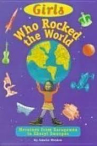 Girls who rocked the world: heroines from sacagawea to Sheryl Swoopes