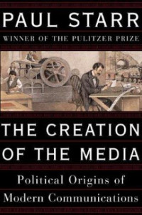 The creation of the media: political origins of modern communications