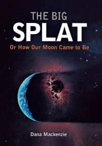 The big splat, or, How our moon came to be