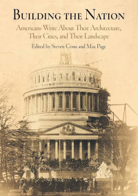 Building the nation: Americans write about their architecture, their cities, and their landscape